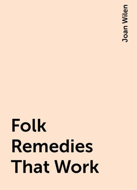 Folk Remedies That Work, Joan Wilen