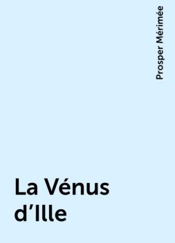 La Vénus d'Ille, Prosper Mérimée