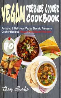 Vegan Pressure Cooker Cookbook, Chris Burke