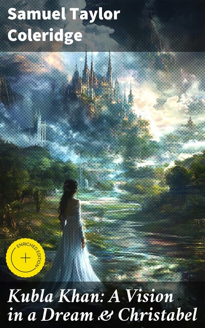 Kubla Khan: A Vision in a Dream & Christabel, Samuel Taylor Coleridge