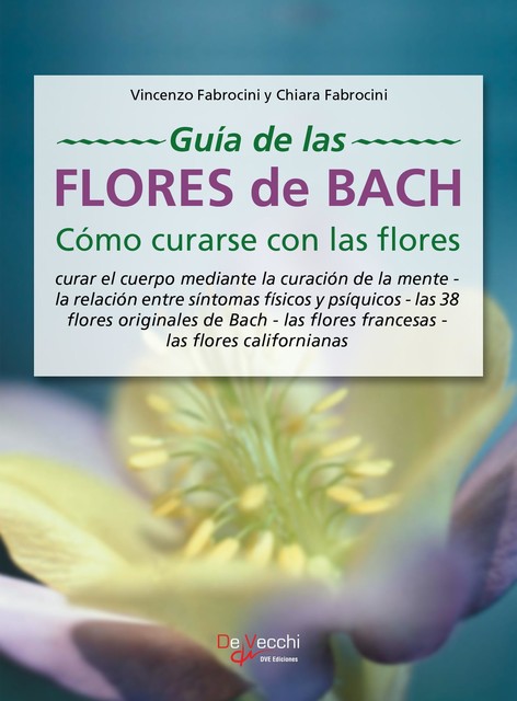 Guía de las flores de Bach. Cómo curarse con las flores, Vincenzo Fabrocini, Chiara Fabrocini