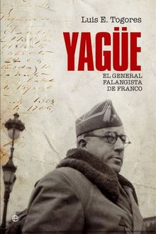 Yagüe: El General Falangista De Franco, Luis E. Togores