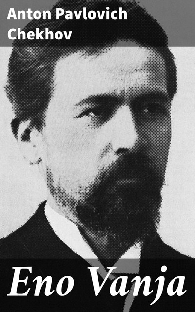 Eno Vanja, Anton Chekhov