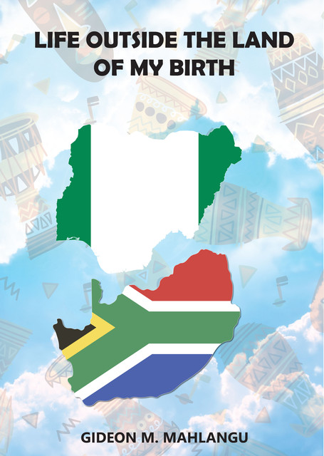 Life Outside The Land of My Birth, Gideon M. Mahlangu