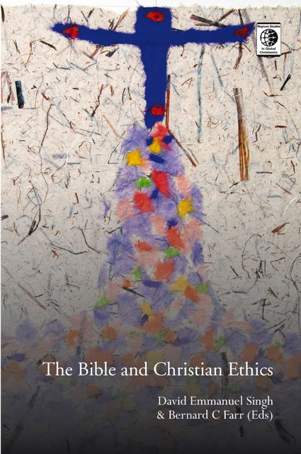 The Bible and Christian Ethics, Bernard Farr, David Emmanuel Singh