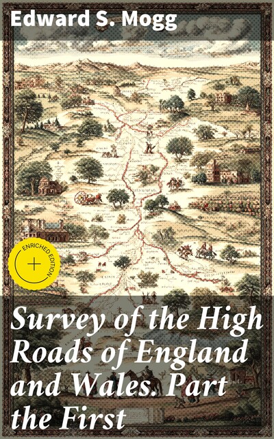 Survey of the High Roads of England and Wales. Part the First, Edward Mogg