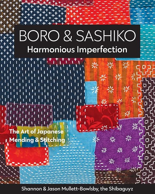 Boro & Sashiko, Harmonious Imperfection, Jason Mullett-Bowlsby, Shannon Mullett-Bowlsby