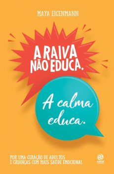 A raiva não educa. A calma educa, Maya Eigenmann