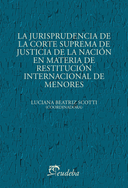 La jurisprudencia de la Corte Suprema de Justicia de la Nación en materia de restitución internacional de menores, Luciana Beatriz Scotti