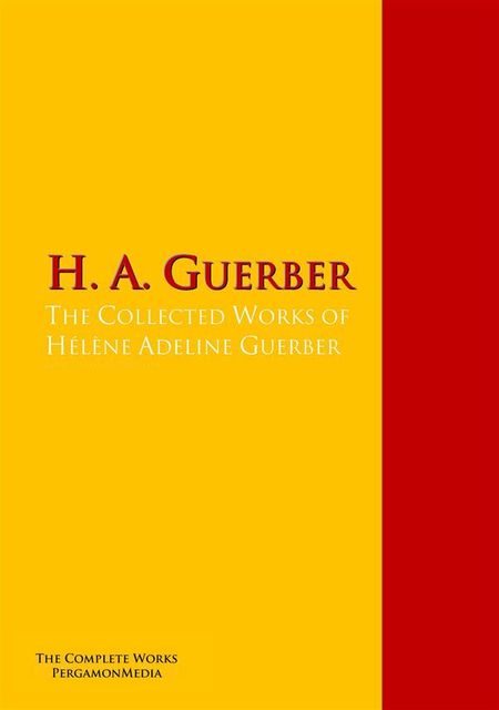 The Collected Works of Hélène Adeline Guerber, H.A.Guerber