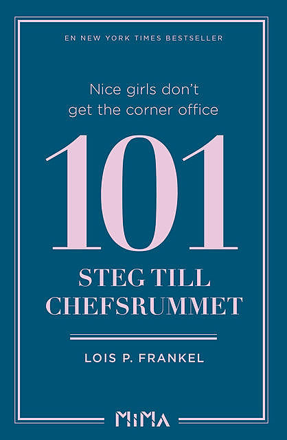 Nice girls don´t get the corner office: 101 steg till chefsrummet, Lois P. Frankel