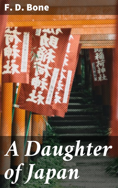 A Daughter of Japan, F.D. Bone