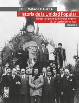 Historia de la Unidad Popular – Volumen I, Jorge Magasich Airola