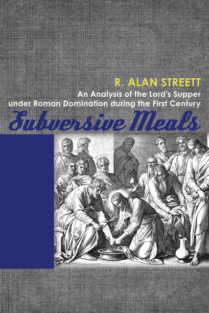 Subversive Meals, R.Alan Streett