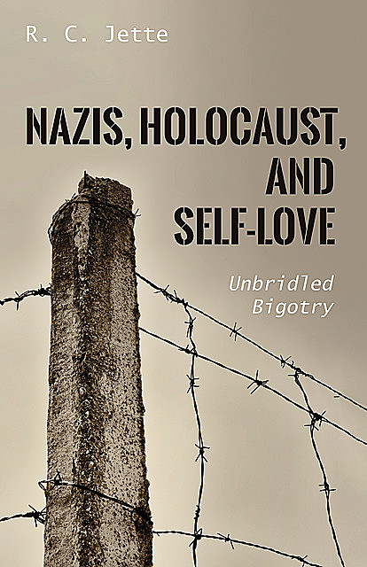 Nazis, Holocaust, and Self-Love, R.C. Jette