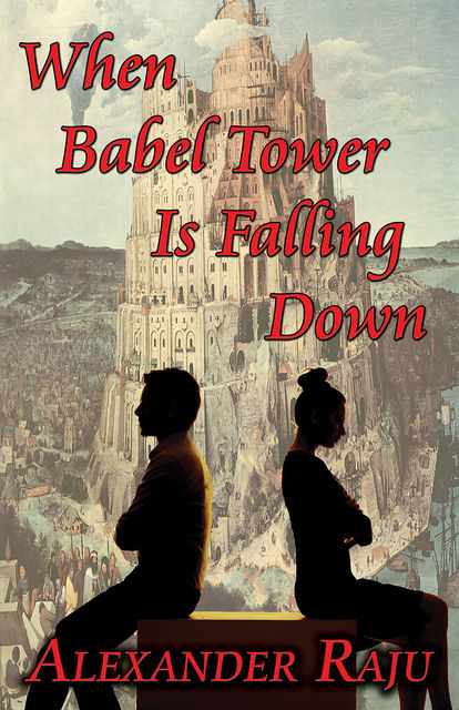 When Babel Tower Is Falling Down, Alexander Raju