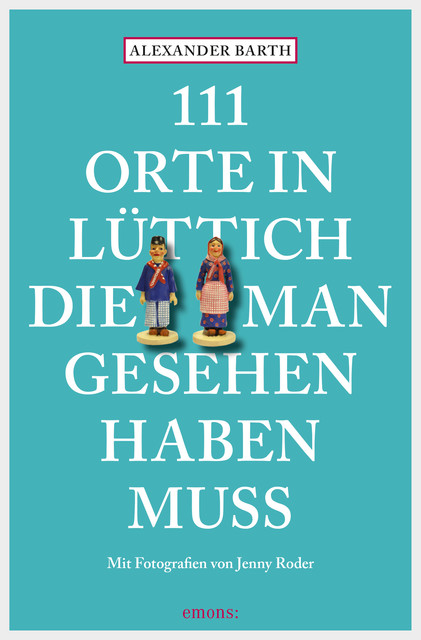 111 Orte in Lüttich, die man gesehen haben muss, Alexander, Jenny Roder