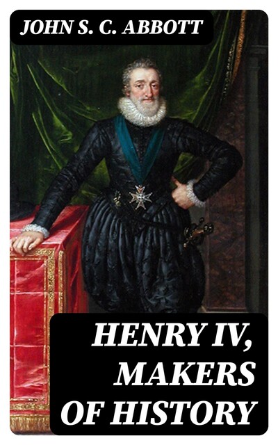 Henry IV, Makers of History, John Abbott
