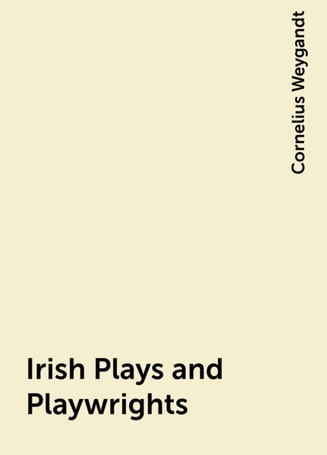 Irish Plays and Playwrights, Cornelius Weygandt