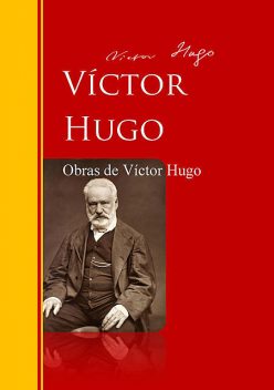 Obras de Víctor Hugo, Victor Hugo