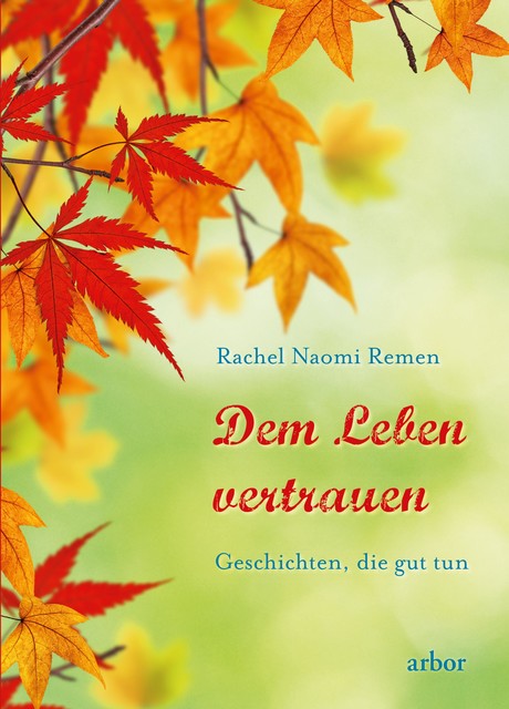 Dem Leben vertrauen, Rachel Naomi Remen