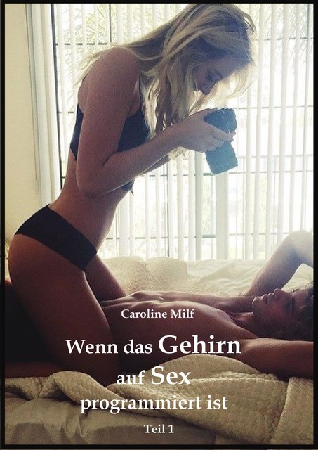 Wenn das Gehirn auf Sex programmiert ist (Teil 1), Caroline Milf