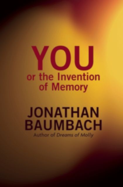 You, or the Invention of Memory, Jonathan Baumbach