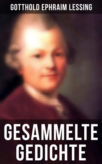 Gesammelte Gedichte, Gotthold Ephraim Lessing