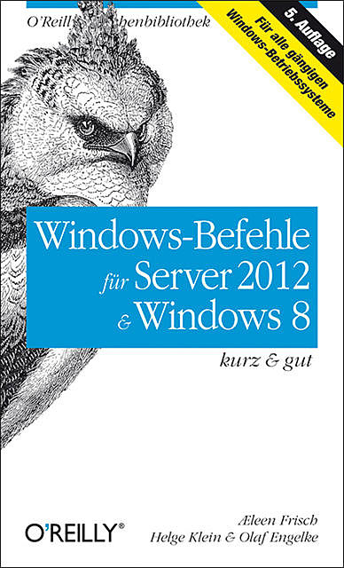 Windows-Befehle für Server 2012 & Windows 8 kurz & gut, Helge Klein, Olaf Engelke, Æleen Frisch
