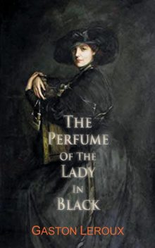 The Perfume of the Lady In Black, Gaston Leroux