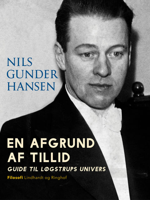 En afgrund af tillid. Guide til Løgstrups univers, Nils Gunder Hansen