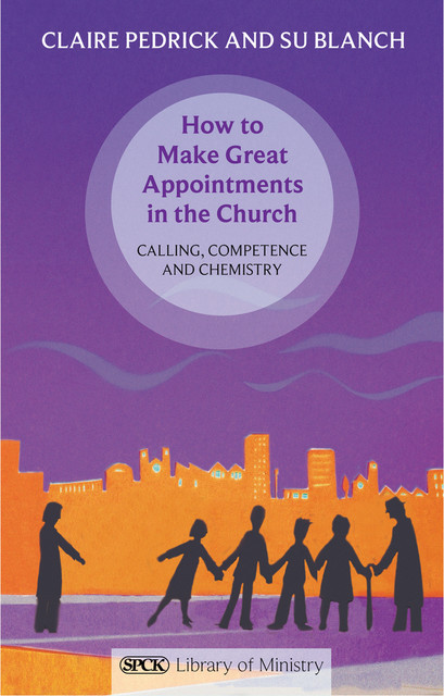 How to Make Great Appointments in the Church, Claire Pedrick, Su Blanch