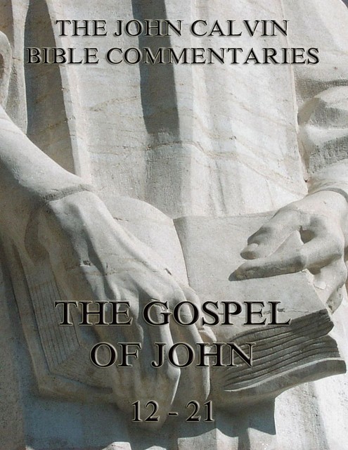 John Calvin's Commentaries On The Gospel Of John Vol. 2, John Calvin