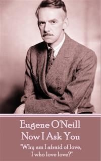 Now I Ask You, Eugene O'Neill