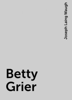 Betty Grier, Joseph Laing Waugh