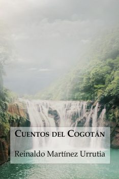 Cuentos del Cogotán, Reinaldo Martínez Urrutia