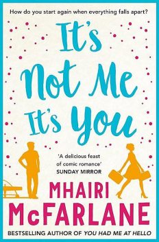 It’s Not Me, It’s You, Mhairi McFarlane