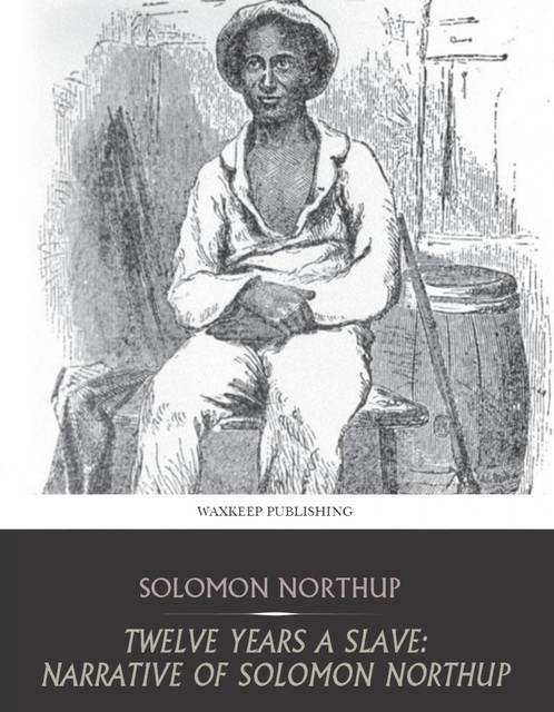 Solomon Northup: Twelve Years a Slave (English Edition), Solomon Northup