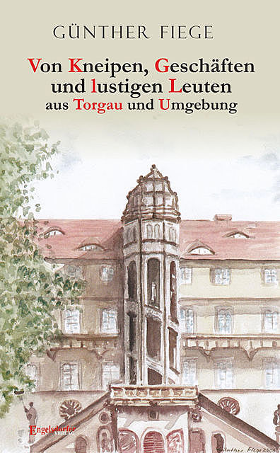 Von Kneipen, Geschäften und lustigen Leuten aus Torgau und Umgebung, Günther Fiege