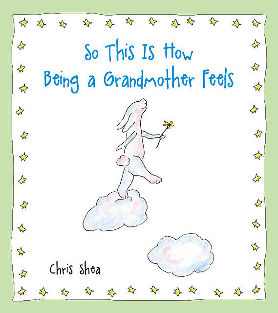 So This Is How Being a Grandmother Feels, Chris Shea