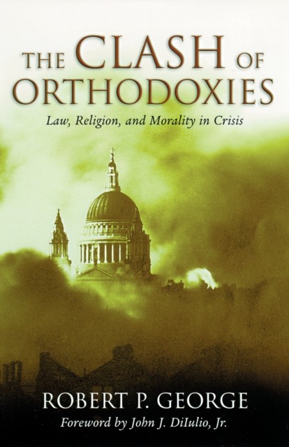 The Clash of Orthodoxies, Robert George
