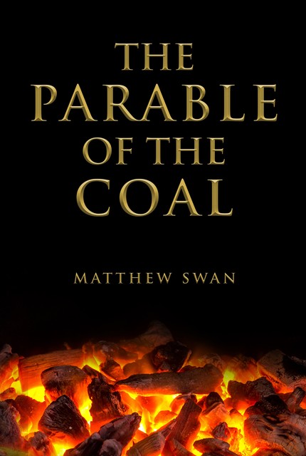The Parable of the Coal, Matthew Swan