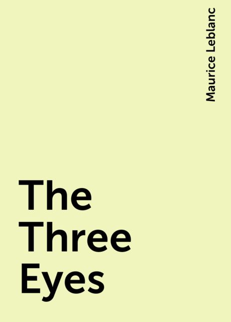 The Three Eyes, Maurice Leblanc