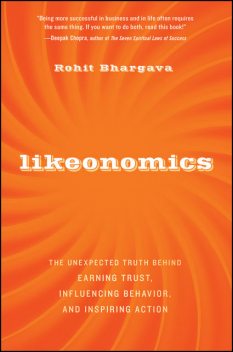 Likeonomics: The Unexpected Truth Behind Earning Trust, Influencing Behavior, and Inspiring Action, Rohit Bhargava