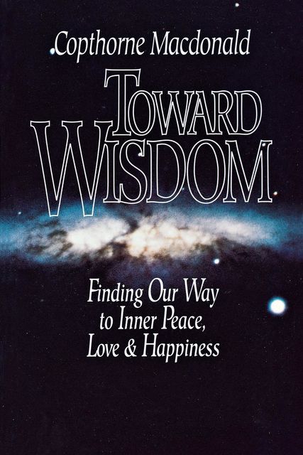 Toward Wisdom, Copthorne Macdonald