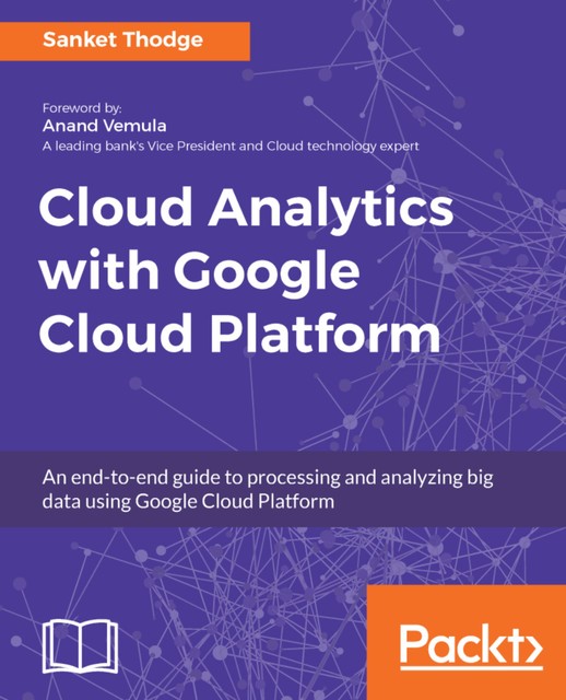 Cloud Analytics with Google Cloud Platform, Sanket Thodge
