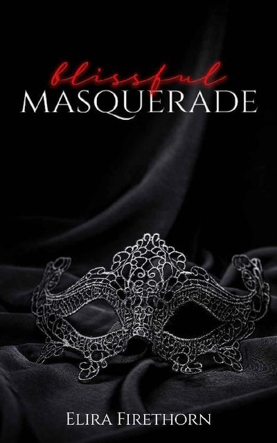 Blissful Masquerade: A Reverse Harem Erotic Romance, Elira Firethorn