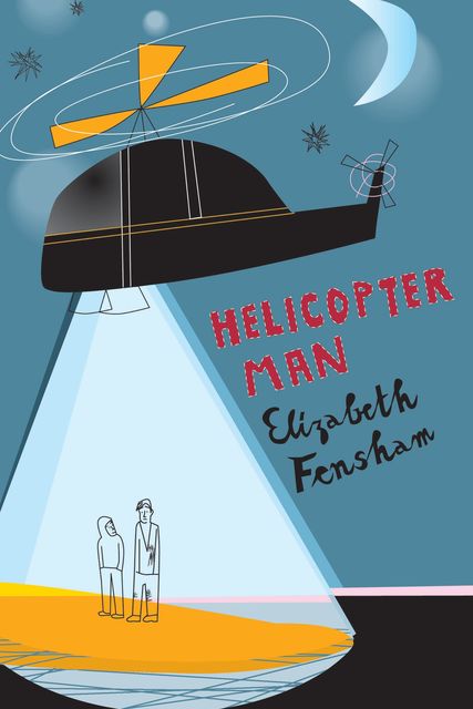 Helicopter Man, Elizabeth Fensham