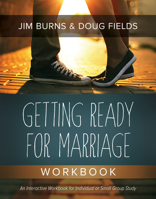 Getting Ready for Marriage Workbook, Doug Fields, Jim Burns