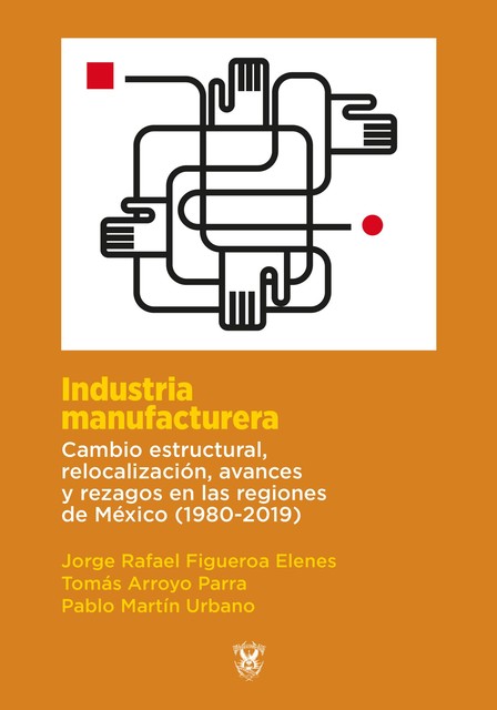 Industria manufacturera, Jorge Rafael Figueroa Elenes, Pablo Martin Urbano, Tomas Arroyo Parra